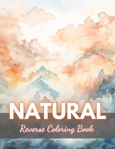 Natural Reverse Coloring Book: New Edition And Unique High-quality Illustrations, Mindfulness, Creativity and Serenity von Independently published
